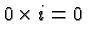 $ 0\times i = 0 $