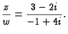 $\displaystyle \frac{z}{w} =
\frac{3-2i}{-1+4i}. $