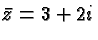 $ \bar z = 3 + 2i $