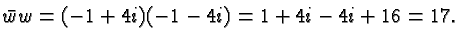 $\displaystyle \bar ww = (-1+4i)(-1-4i) = 1 +4i - 4i +16 = 17. $