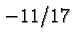 $ -11/17 $