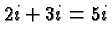 $ 2i + 3 i = 5 i $