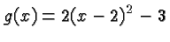 $\displaystyle g(x) = 2(x-2)^2 -3 $