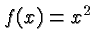 $ f(x) = x^2 $