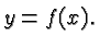 $\displaystyle y=f(x). $