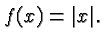 $ f(x) = \vert x\vert. $