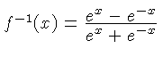 $ f^{-1}(x) = (e^x-e^{-x})/(e^x+e^{-x})$