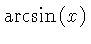 $ \arcsin \left( x \right) $