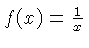 $ f(x) = \frac{1}{x}$