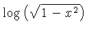 $ \log \left( \sqrt {1-{x}^{2}} \right) $