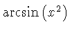 $ \arcsin \left( {x}^{2} \right) $