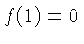 $ f(1) = 0$